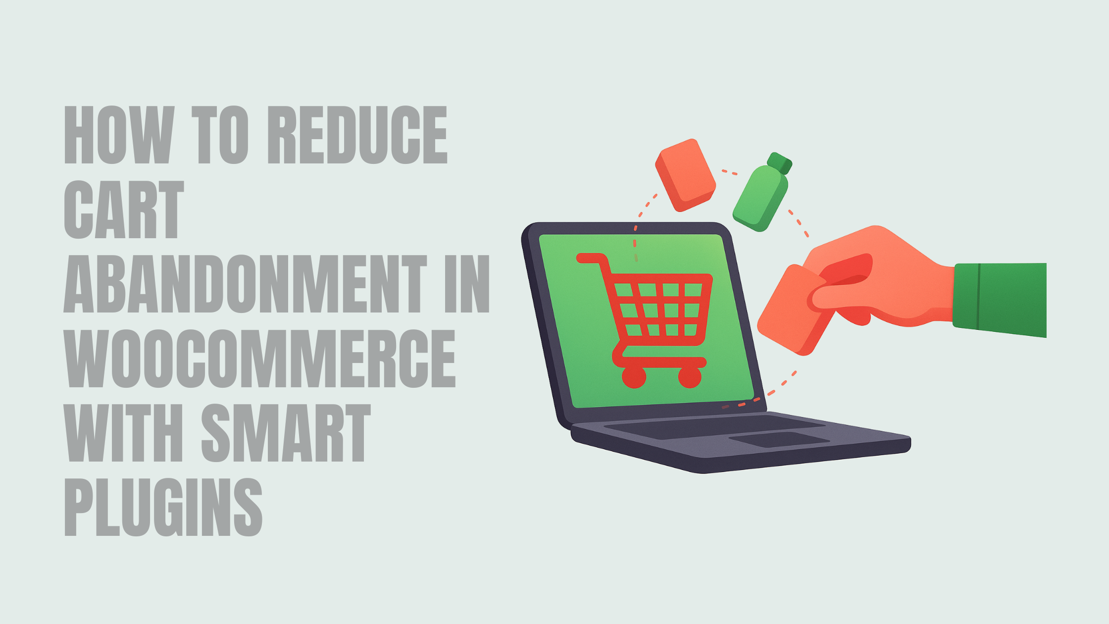 How to Reduce Cart Abandonment in WooCommerce with Smart Plugins